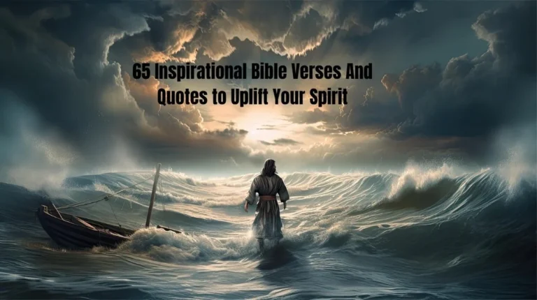 65 Inspirational Bible Verses And Quotes to Uplift Your Spirit