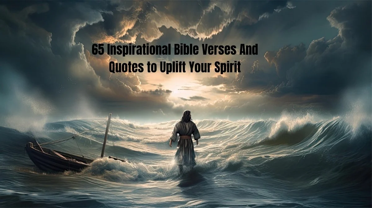 65 Inspirational Bible Verses And Quotes to Uplift Your Spirit