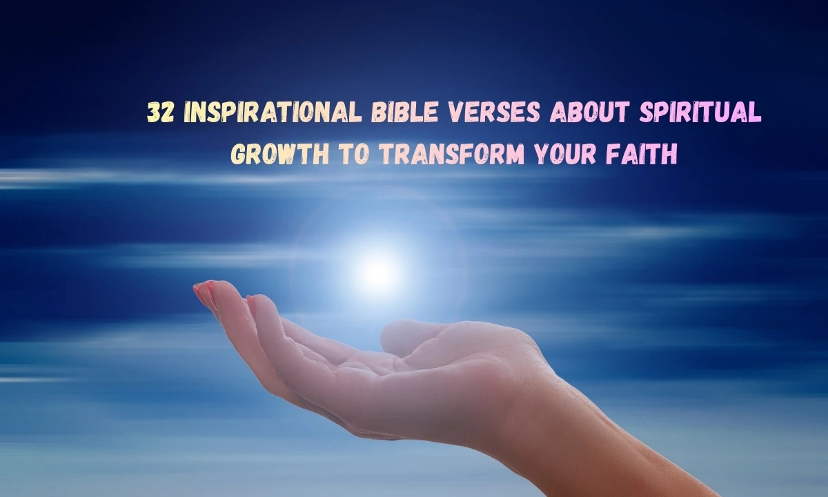 32 Inspirational Bible Verses About Spiritual Growth to Transform Your Faith