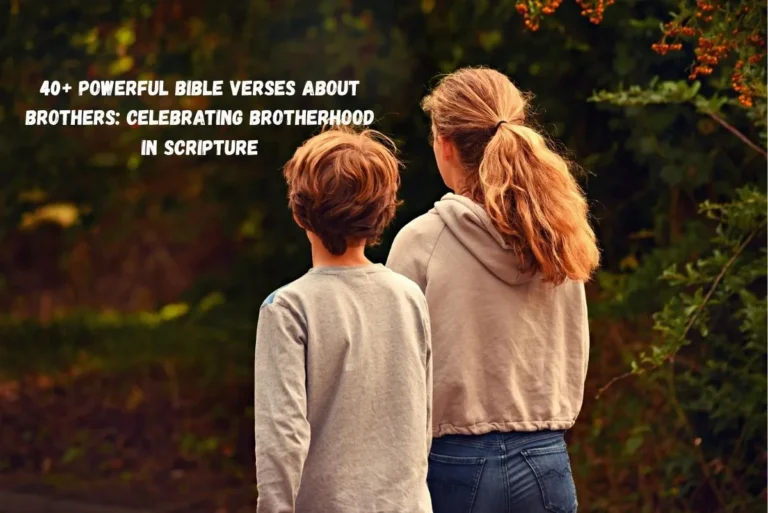 40+ Powerful Bible Verses About Brothers: Celebrating Brotherhood in Scripture