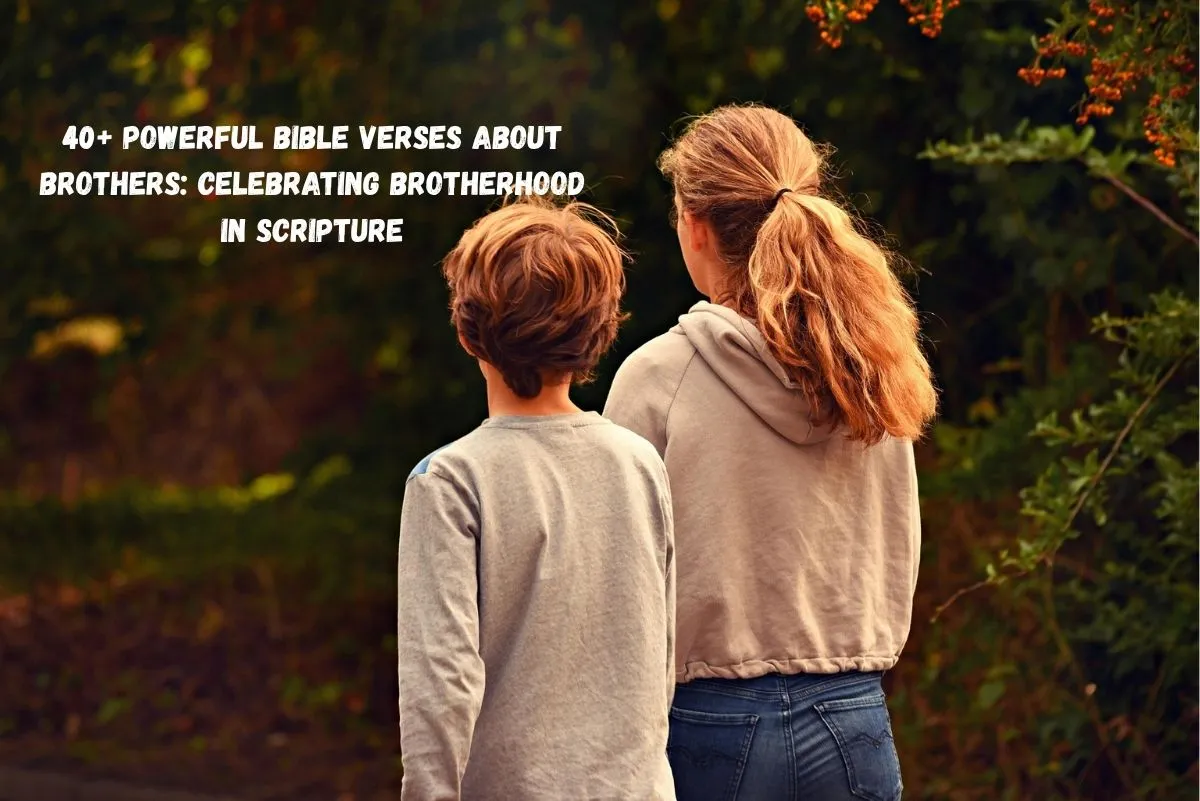 40+ Powerful Bible Verses About Brothers: Celebrating Brotherhood in Scripture