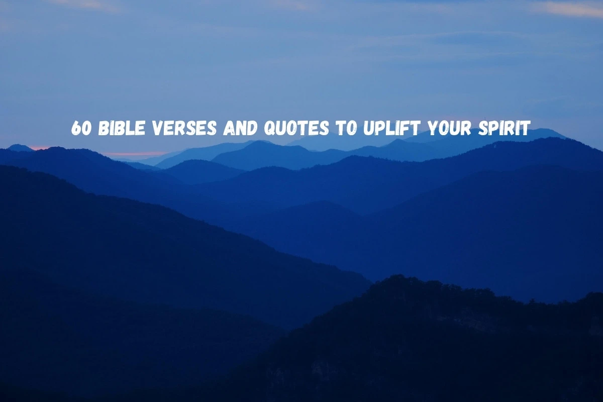 60 Bible Verses And Quotes to Uplift Your Spirit