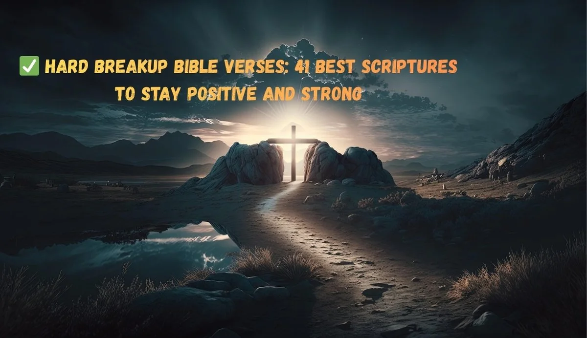 ✅ Hard Breakup Bible Verses: 41 Best Scriptures to Stay Positive and Strong