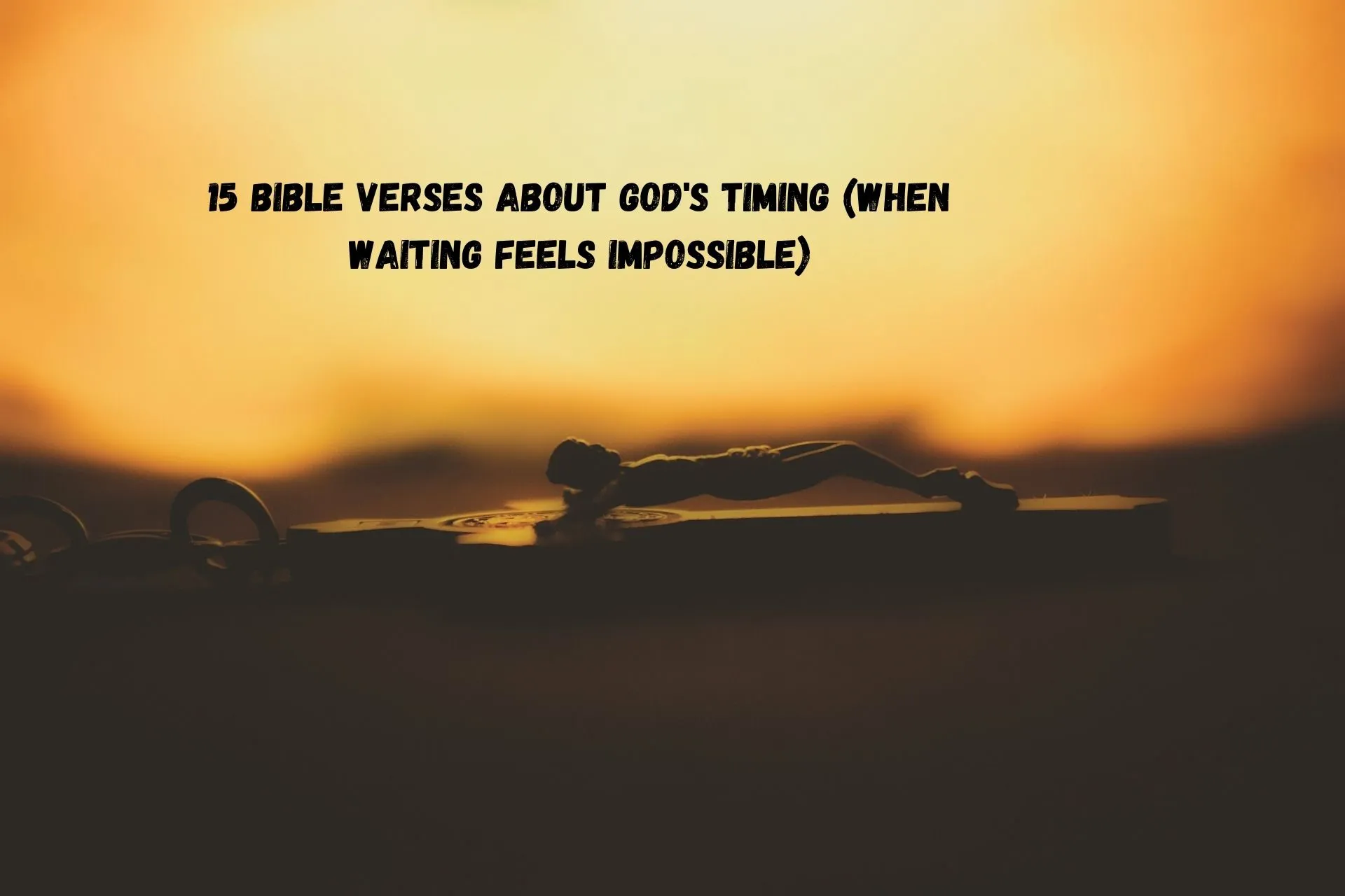 15 Bible Verses About God's Timing (When Waiting Feels Impossible)