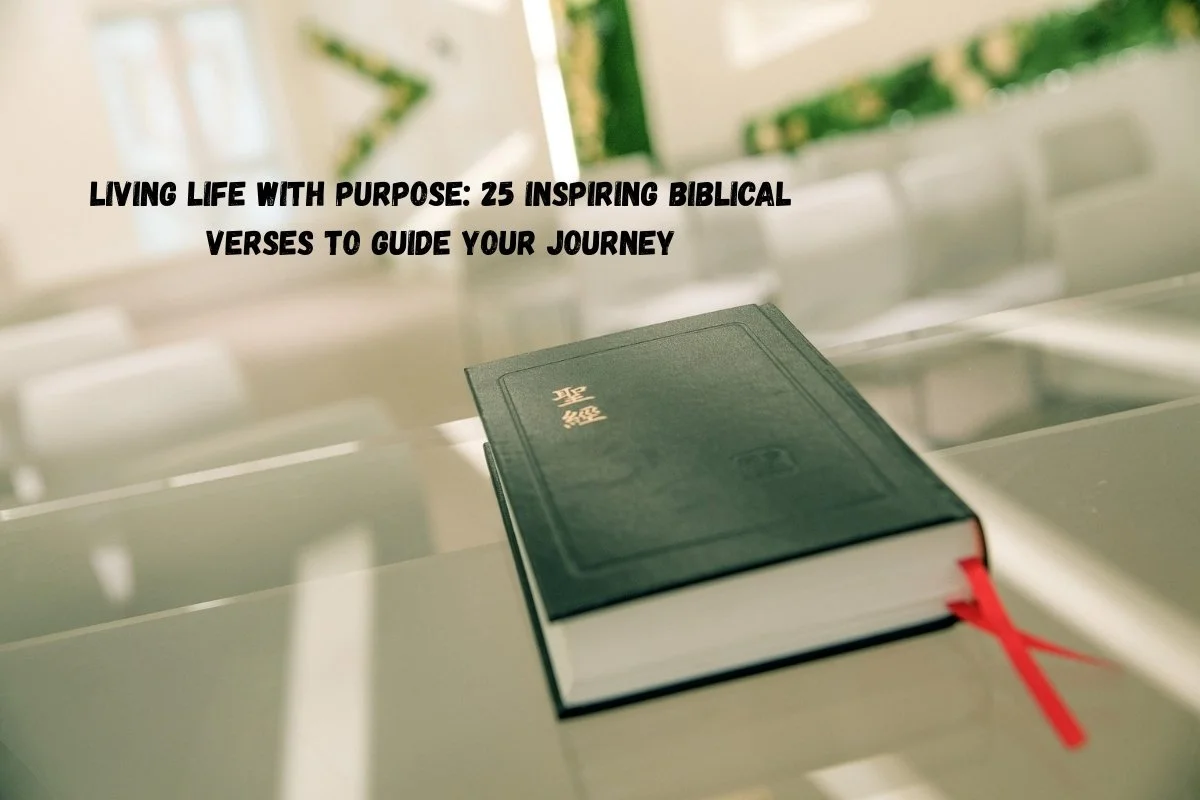 Living Life With Purpose: 25 Inspiring Biblical Verses to Guide Your Journey