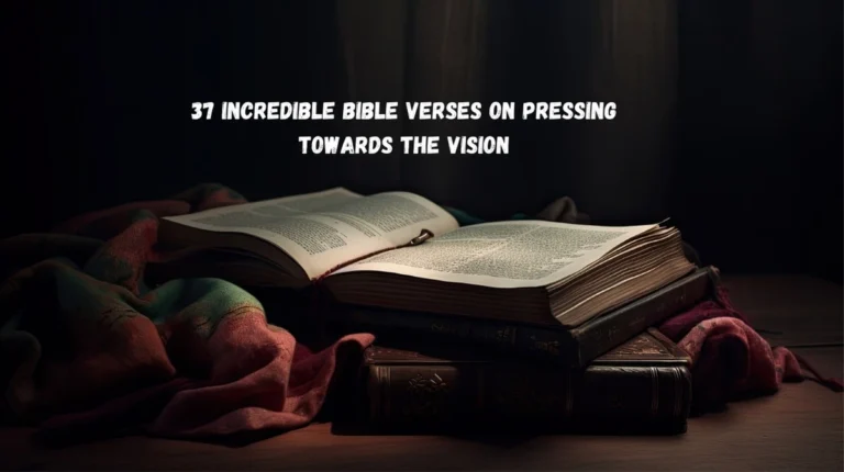 37 Incredible Bible Verses on Pressing Towards the Vision