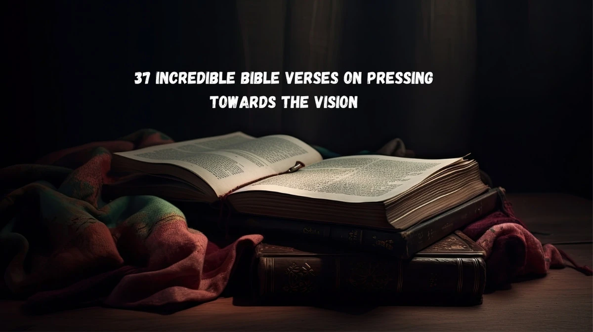 37 Incredible Bible Verses on Pressing Towards the Vision