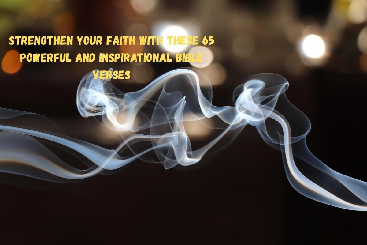 Strengthen Your Faith with These 65 Powerful and Inspirational Bible Verses
